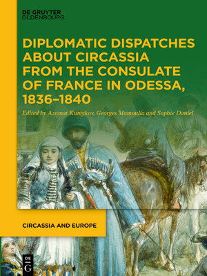 cover image of Diplomatic Dispatches about Circassia from the Consulate of France in Odessa, 1836–1840